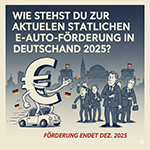 Wie stehst du zur aktuellen staatlichen E-Auto-Förderung in Deutschland 2025?